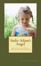 Sadie Adam's Angel: A child of World War II finds danger, fascination and her own Angel