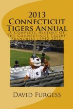 2013 Connecticut Tigers Annual: A Complete History Of The Connecticut Tigers' Franchise