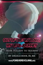 Out of the Shadows: A Story of My Life's Journey from Tragedy to Triumph