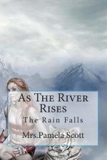 As The River Rises: As The Rain Falls The River Rises