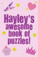 Hayley's Awesome Book Of Puzzles!: Children's puzzle book containing 20 unique personalised name puzzles as well as a mix of 80 other fun puzzles.