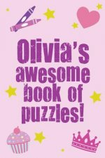 Olivia's Awesome Book Of Puzzles!: Children's puzzle book containing 20 unique personalised name puzzles as well as a mix of 80 other fun puzzles.