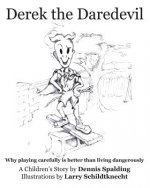 Derek the Daredevil: Why playing carefully is better than living dangerously