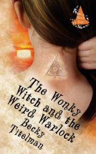 The Wonky Witch and the Weird Warlock: Book Four