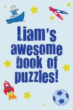 Liam's Awesome Book Of Puzzles!: Children's puzzle book containing 20 unique personalised name puzzles as well as a mix of 80 other fun puzzles.