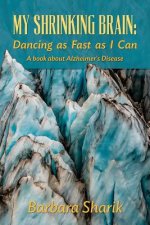 My Shrinking Brain: Dancing as Fast as I Can: A book about Alzheimer's Disease