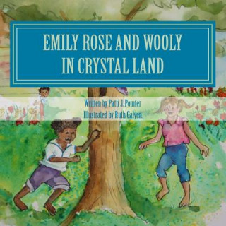 Emily Rose and Wooly in Crystal Land: Book 2