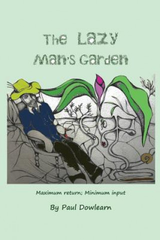 The Lazy Man's Garden: Maximum return; Minimum input