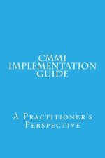 CMMI Implementation Guide: A Practitioner's Perspective