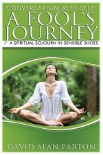 Conversation With Self: A Fool's Journey: A Spiritual Sojourn in Sensible Shoes