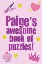 Paige's Awesome Book Of Puzzles!: Children's puzzle book containing 20 unique personalised name puzzles as well as 80 other fun puzzles