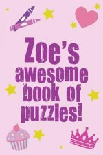 Zoe's Awesome Book Of Puzzles!: Children's puzzle book containing 20 unique personalised name puzzles as well as 80 other fun puzzles