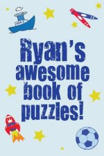 Ryan's Awesome Book Of Puzzles!: Children's puzzle book containing 20 personalised name puzzles as well as 80 other fun puzzles