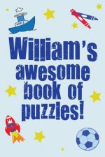 William's Awesome Book Of Puzzles!: Children's puzzle book containing 20 unique personalised name puzzles as well as 80 other fun puzzles