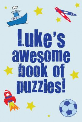 Luke's Awesome Book Of Puzzles!: Children's puzzle book containing 20 unique personalised name puzzles as well as 80 other fun puzzles