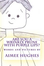 Are You A Wrinkly Prune With Purple Lips?