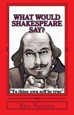 What Would Shakespeare say?: Hamlet's Words, Words, Words; What They Mean and When to Use Them
