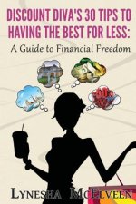 Discount Diva's 30 Tips to Having the Best for Less: A Guide to Financial Freedom