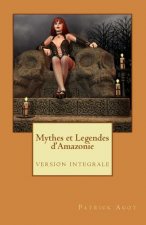Mythes et Legendes d'Amazonie: version integrale