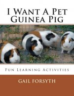 I Want A Pet Guinea Pig: Fun Learning Activities