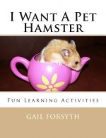 I Want A Pet Hamster: Fun Learning Activities