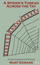 A Spider's Thread Across the Tay: A novel of passion and betrayal