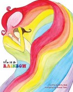 Life Is a Rainbow