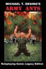 Michael T. Desing's Army Ants Roleplaying Game: Legacy Edition