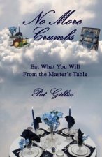 No More Crumbs: Eat What You Will From the Master's Table