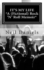 It's My Life: A (Fictional) Rock 'N' Roll Memoir