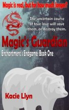 Magic's Guardian: Enchantment's Endgame Book One