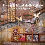 Encaustic Mixed Media Collage: One Artist's Approach
