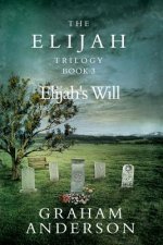 The Elijah Trilogy Book Three: Elijah's Will