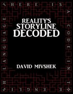 Reality's Storyline Decoded