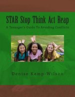 Star: Stop Think Act Reap: A Teenager's Guide To Avoiding Conflicts
