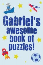 Gabriel's Awesome Book Of Puzzles!: Children's puzzle book containing 20 unique personalised puzzles as well as a mix of 80 other fun puzzles