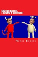 Silvio Berlusconi. E' la fonte di ogni male?
