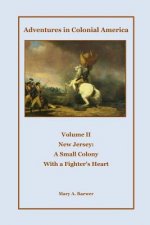 Adventures in Colonial America: Volume II The New Jersey Colony: A Small Colony with a Fighter's Heart
