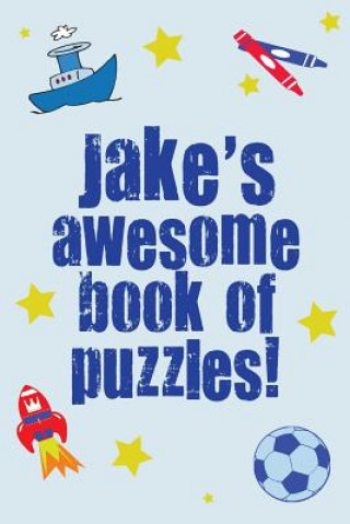 Jake's Awesome Book Of Puzzles!: Children's puzzle book containing 20 unique personalised puzzles as well as 80 other fun puzzles
