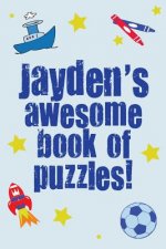 Jayden's Awesome Book Of Puzzles!: Children's puzzle book containing 20 unique personalised puzzles as well as 80 other fun puzzles