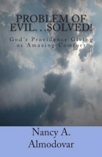 Problem of Evil. . .SOLVED!: God's Providence Giving us Amazing Comfort