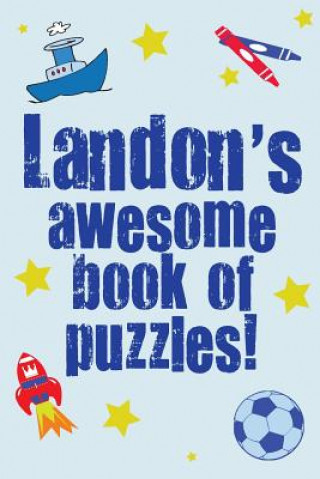 Landon's Awesome Book Of Puzzles!: Children's puzzle book containing 20 unique personalised puzzles as well as 80 other fun puzzles