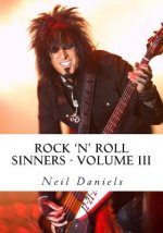 Rock 'N' Roll Sinners - Volume III: Rock Scribes On The Rock Press, Rock Music & Rock Stars