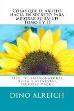 Cosas que el abuelo hacía en secreto para mejorar su salud Tomo I y II: 'Tips' de salud natural, dieta y bienestar (Double Pack)