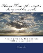 Huiya Chen: An artist's story and her works: Never Give Up, The Sunrise Will Always Come!