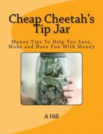 Cheap Cheetah's Tip Jar: Money Tips To Help You Save, Make and Have Fun With Money