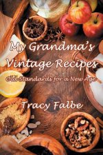 My Grandma's Vintage Recipes: Old Standards for a New Age