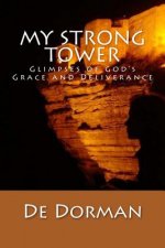 My Strong Tower: Glimpses of God's Grace and Deliverance