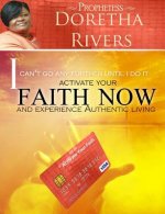 I Can't Go Any Further Until I Do It: Activate Your Faith Now and Experience Authentic Living