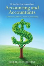 All You Need to Know about Accounting and Accountants: A Student's Guide to Careers in Accounting